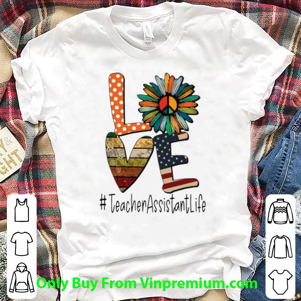 Original Love Hippie Sunflower American Flag Teacher Assistant Life shirt