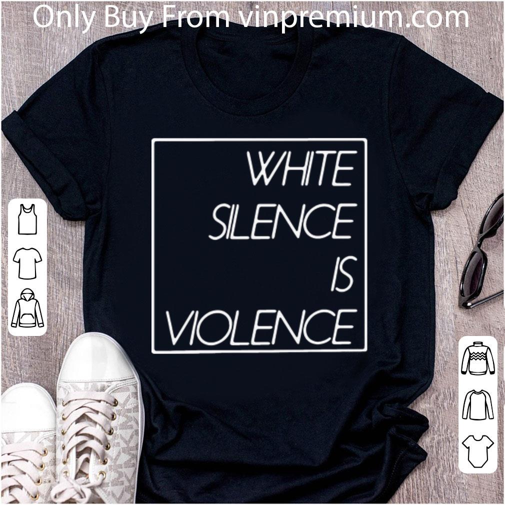 Top White Silence Is Violence Black Lives Matter shirt