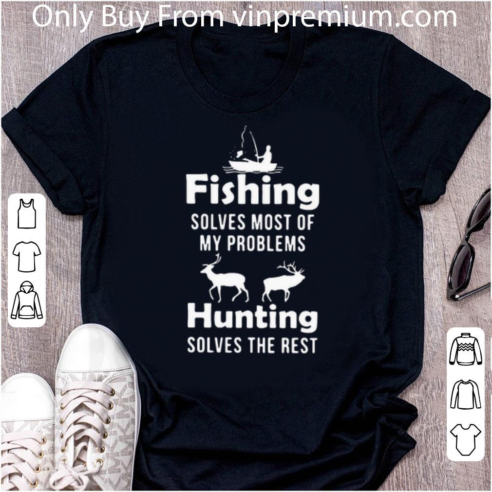 Official Fishing Solves Most Of My Problems Hunting Solves The Rest shirt