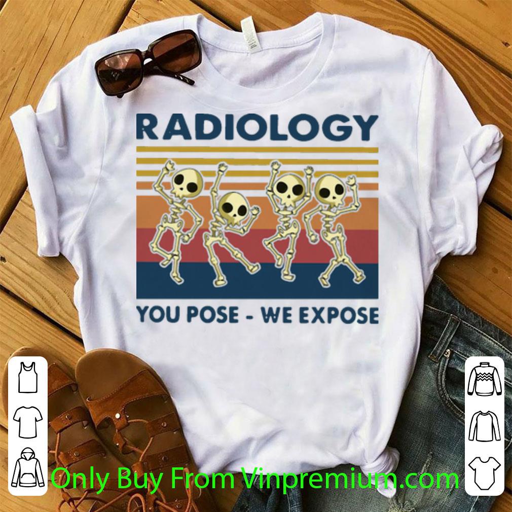 Original Vintage Skeletons Radiology You Pose We Expose shirt