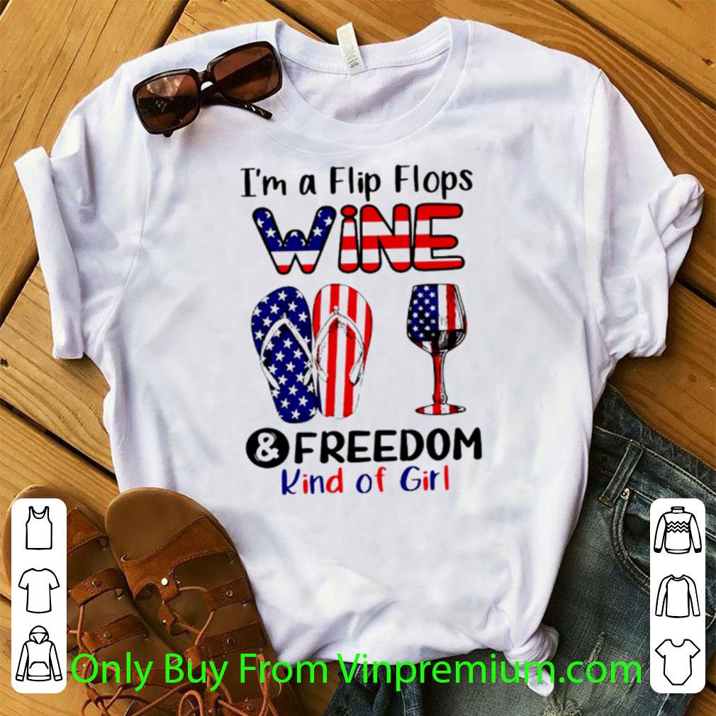 Nice I’m A Flip Flops Wine And Freedom Kind Of Girl America shirt
