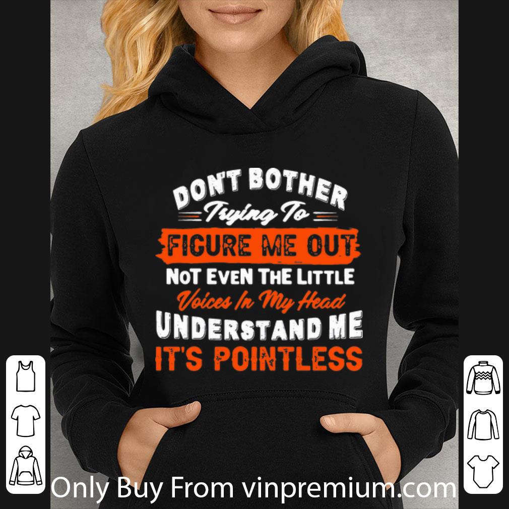 1b629f80 hot don t bother trying to figure me out not even the little voice in my head shirt 4 - Hot Don’t Bother Trying To Figure Me Out Not Even The Little Voice In My Head shirt