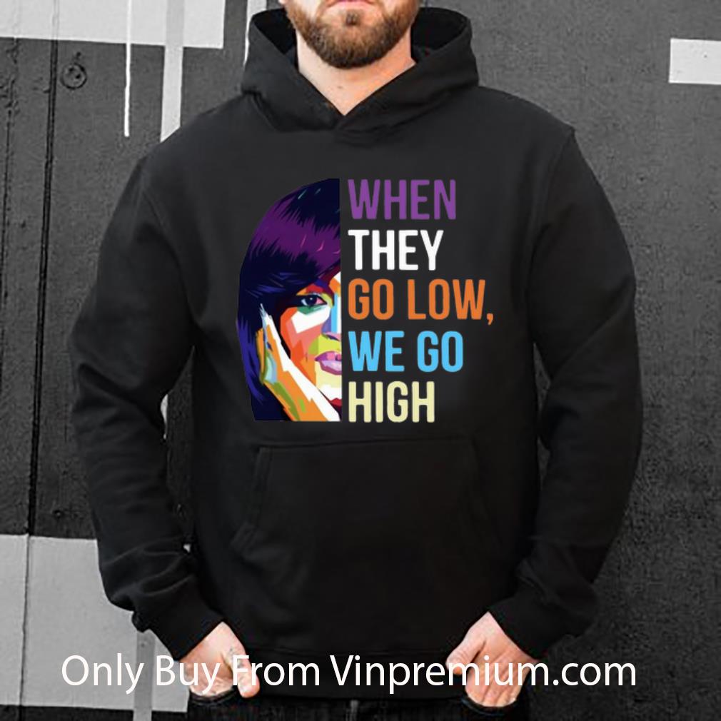 227a1b59 pretty when they go low we go high shirt 4 - Pretty When They Go Low We Go High shirt