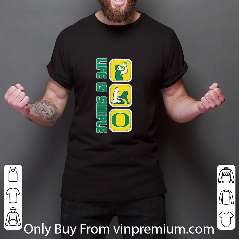 Nice Life Is Simple Drink Fuck Oregon Ducks shirt