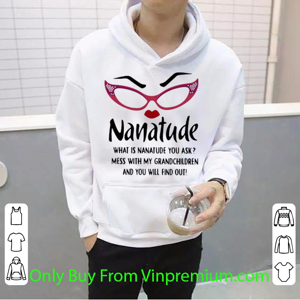 2888e5b1 premium nanatude what is nanatude you ask mess with my grandchildren shirt 4 - Premium Nanatude What Is Nanatude You Ask Mess With My Grandchildren shirt