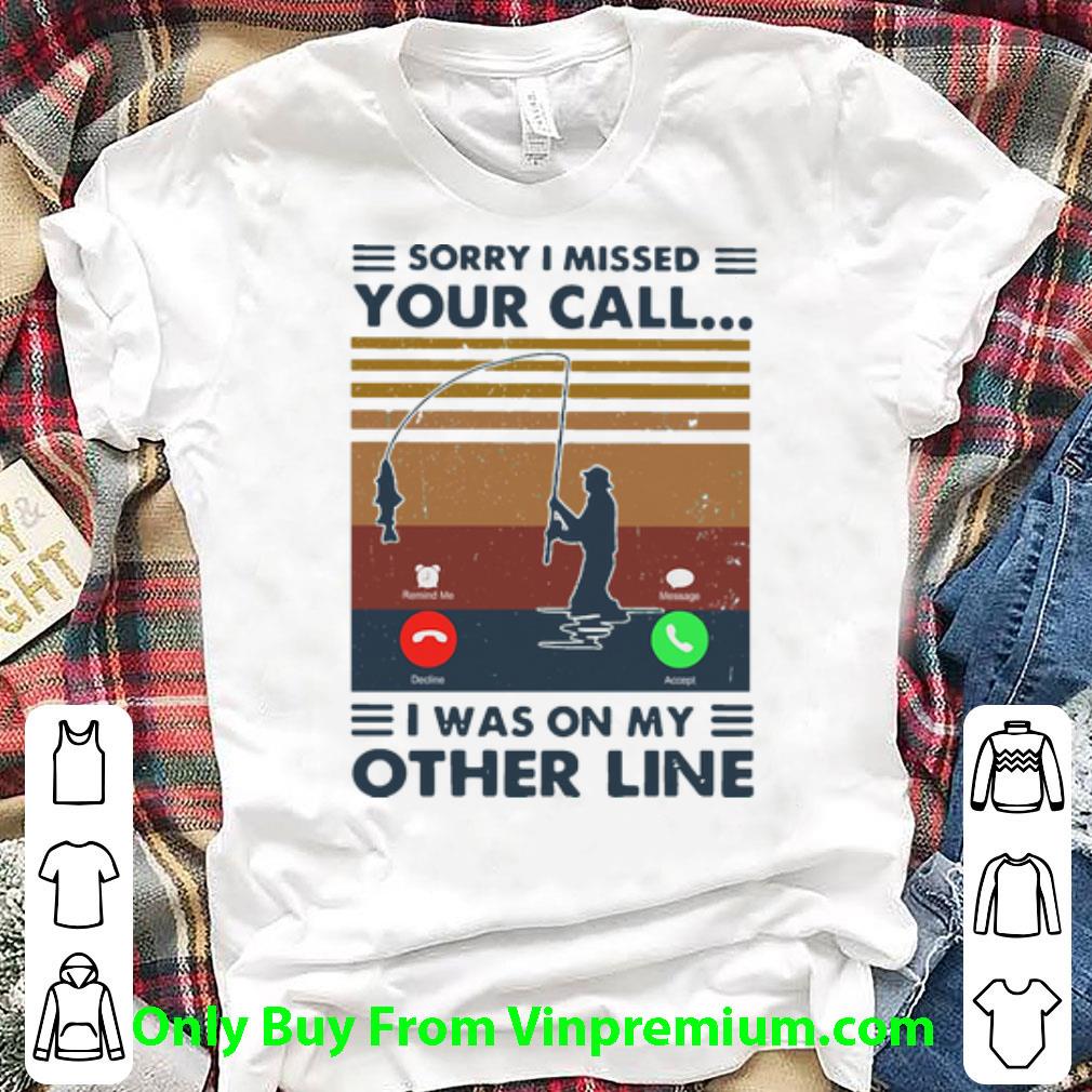 Great Vintage Sorry I Missed Your Call I Was On The Other Line shirt