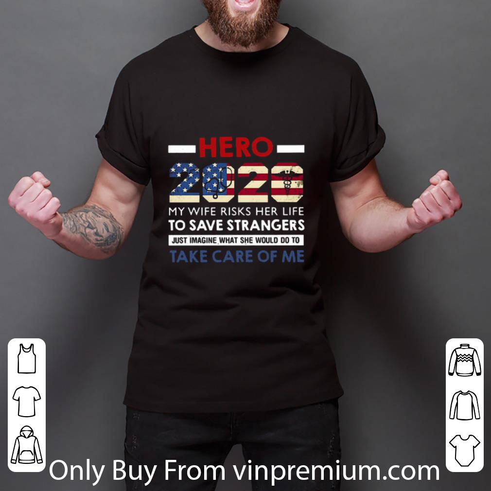 Nice Hero 2020 My Wife Risks Her Life To Save Strangers shirt