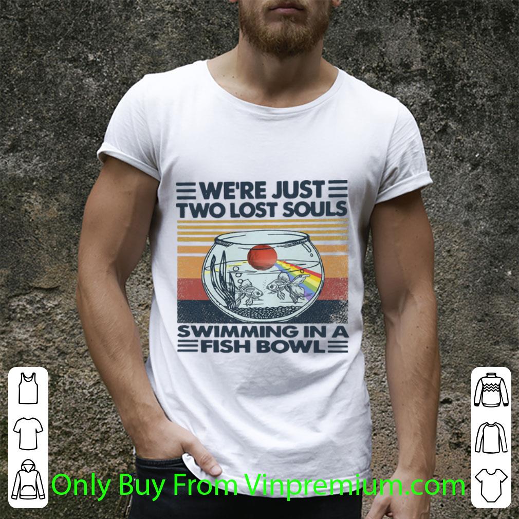 Top Vintage We’re Just Two Lost Souls Swimming In A Fish Bowl shirt