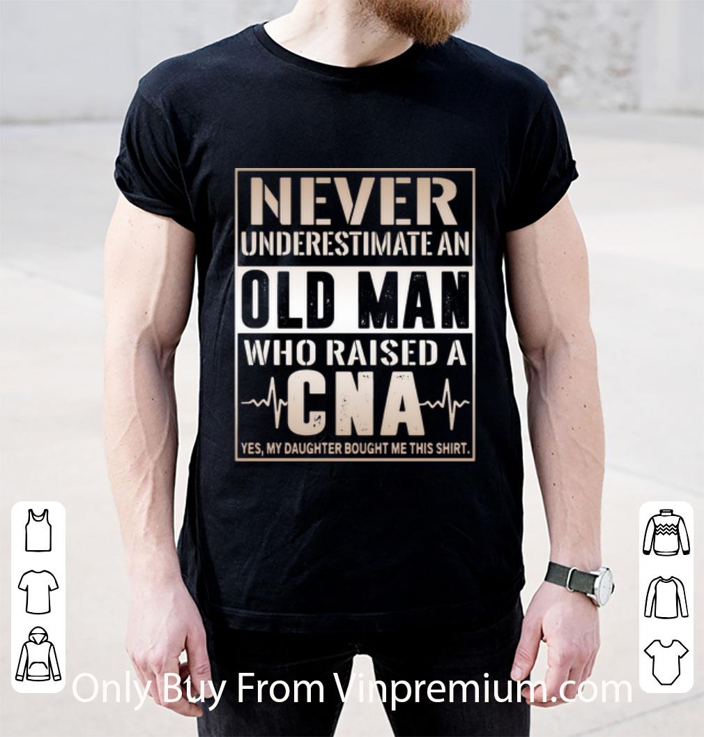 Top Never Underestimate An Old Man Who Raised A CNA shirt