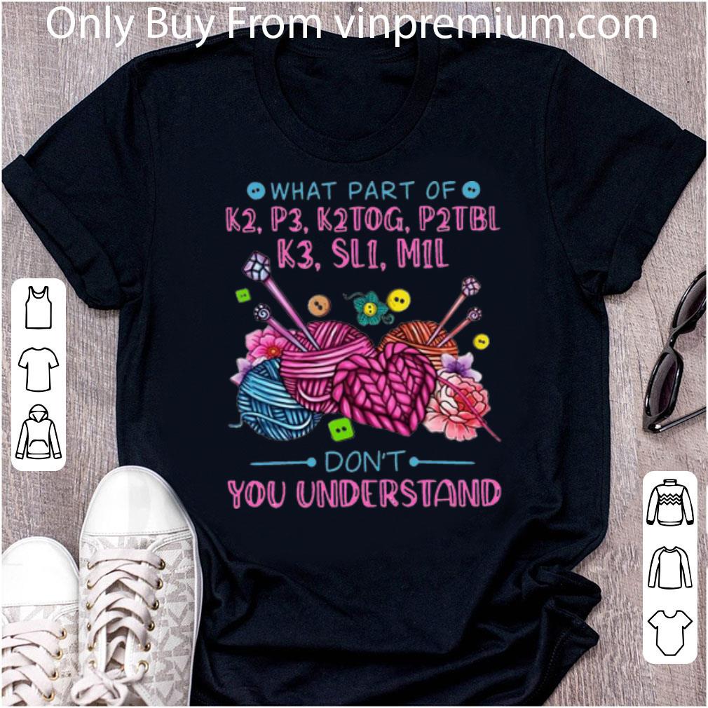 Original What Part Of K2 P3 K2TOG P2TBL K3 Don't You Understand shirt