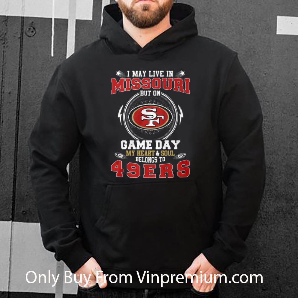 3ea85dfd hot i may live in missouri but on game day belong to san francisco 49ers shirt 4 - Hot I May Live In Missouri But On Game Day Belong To San Francisco 49ers shirt