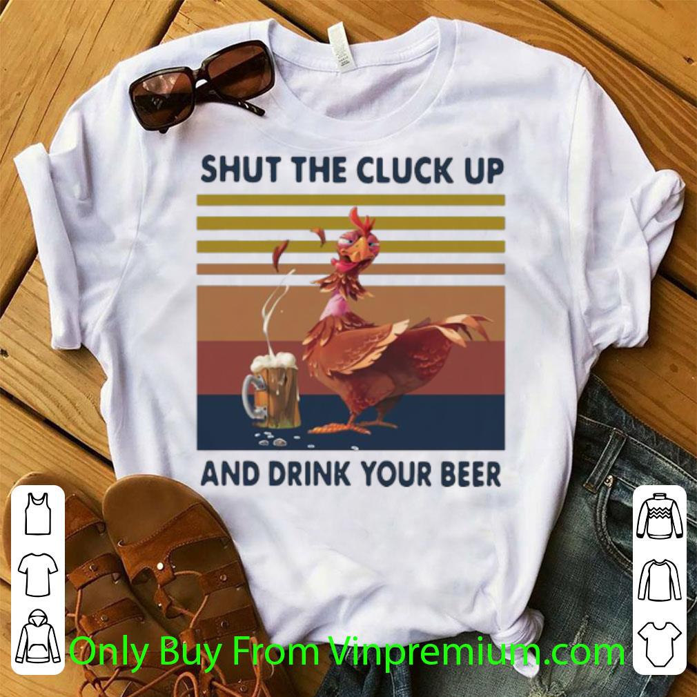 Pretty Vintage Shut The Cluck Up And Drink Your Beer shirt