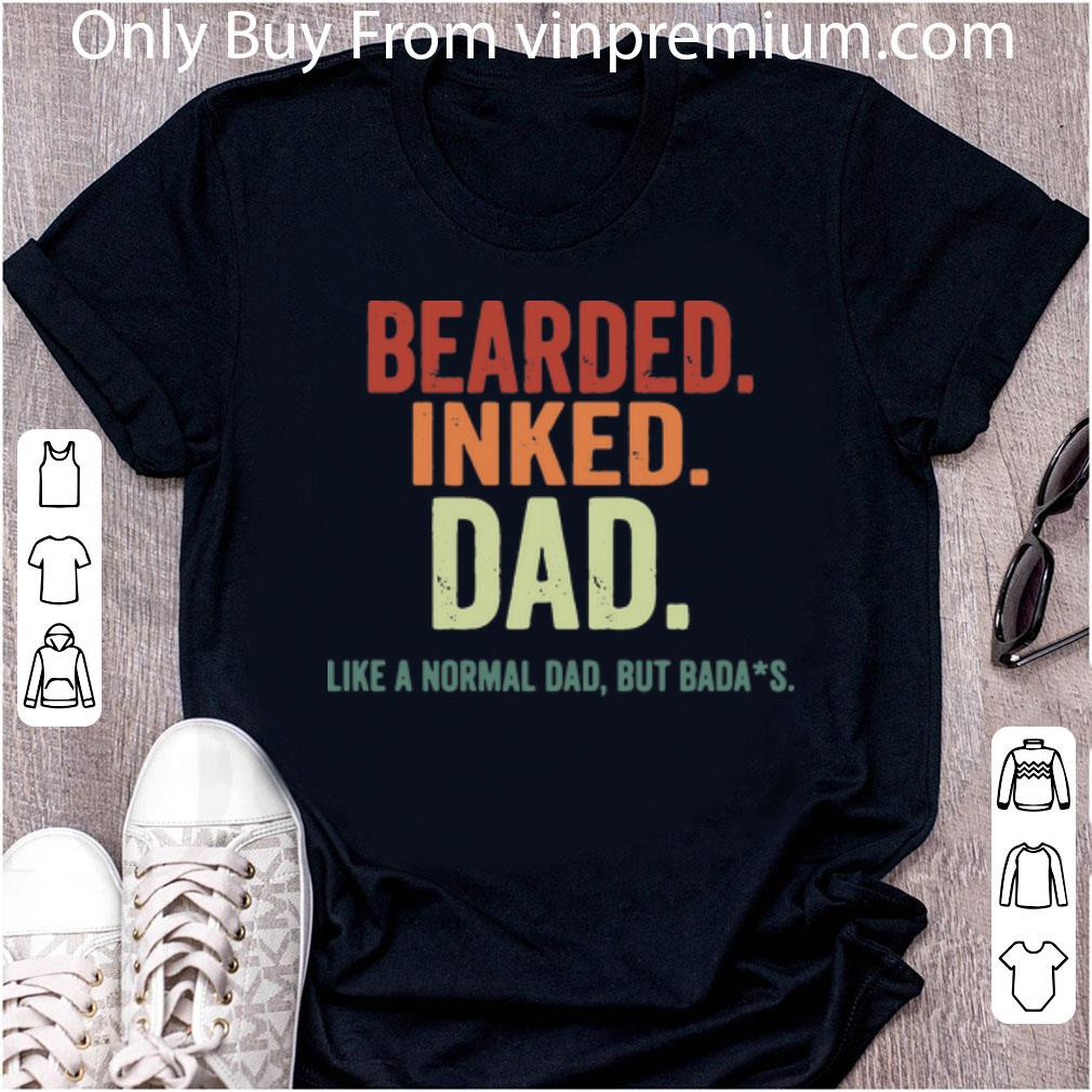 Top Bearded Inked Dad Like A Normal Dad But Bada’s Father's Day shirt