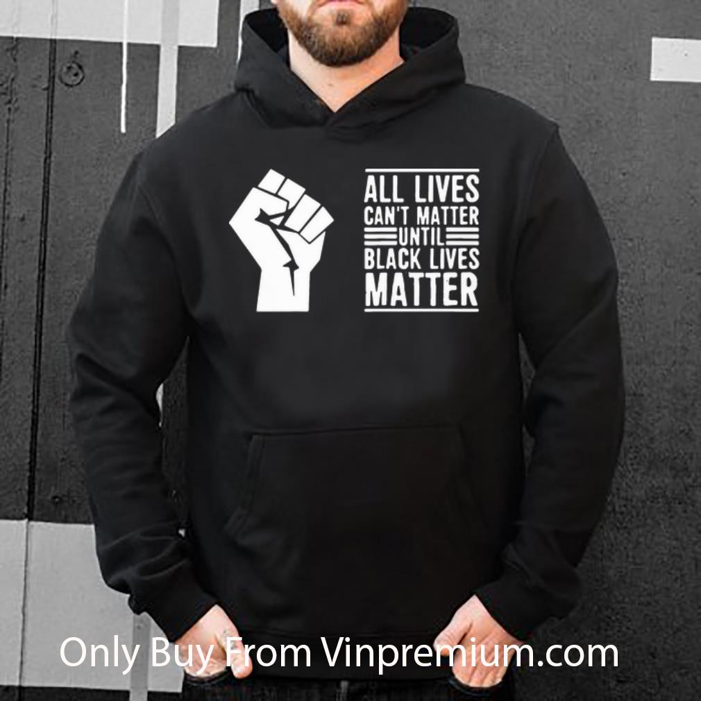 4be0f9b3 original strong hand all lives can t matter until black lives matter shirt 4 - Original Strong Hand All Lives Can’t Matter Until Black Lives Matter shirt