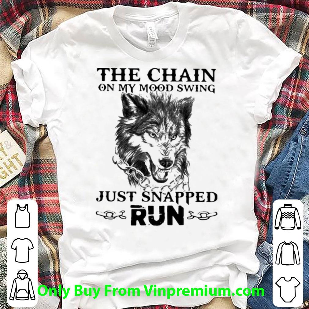 Hot The Chain On My Mood Swing Just Snapped Run Wolf shirt