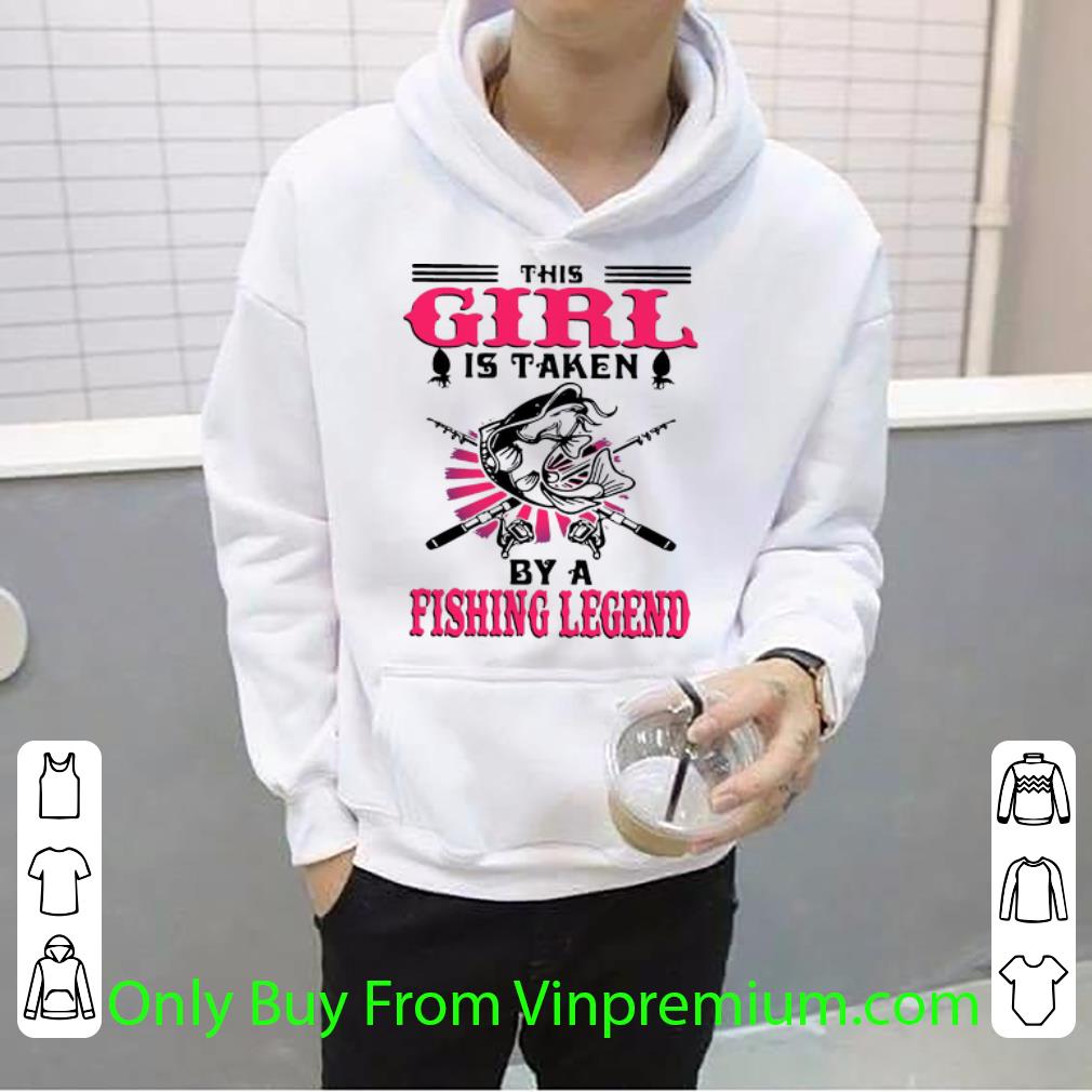 581e75f3 pretty this girl is taken by a fishing legend shirt 4 - Pretty This Girl Is Taken By A Fishing Legend shirt