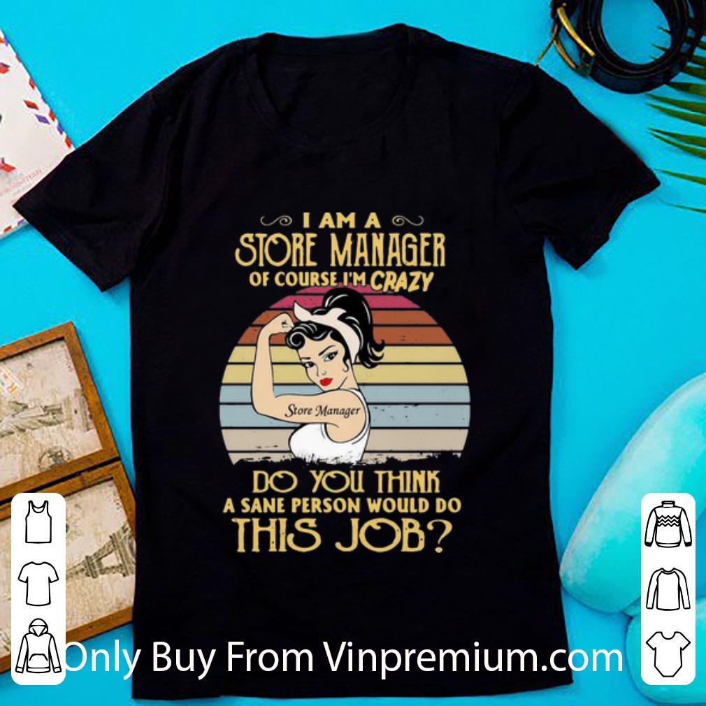 Premium Vintage I Am A Store Manager Of Course I’m Crazy shirt
