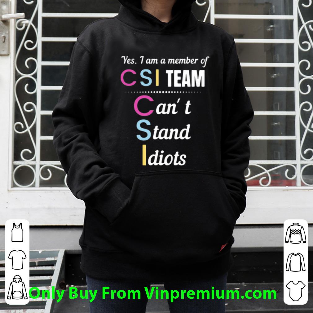 5dbe7b46 official yes i am a member of csi team can t stand idiots shirt 4 - Official Yes I Am A Member Of CSI Team Can’t Stand Idiots shirt