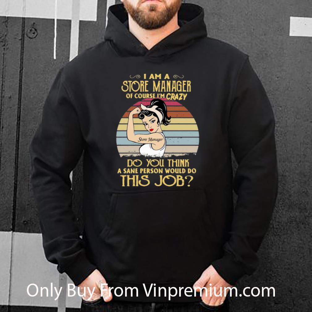 6eb7ac25 premium vintage i am a store manager of course i m crazy shirt 4 - Premium Vintage I Am A Store Manager Of Course I’m Crazy shirt