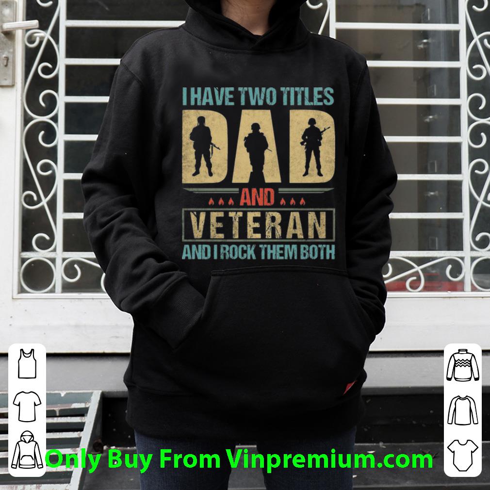 6f5048bb original i have two titles dad and veteran and i rock them both father s day shirt 4 - Original I Have Two Titles Dad And Veteran And I Rock Them Both Father's Day shirt