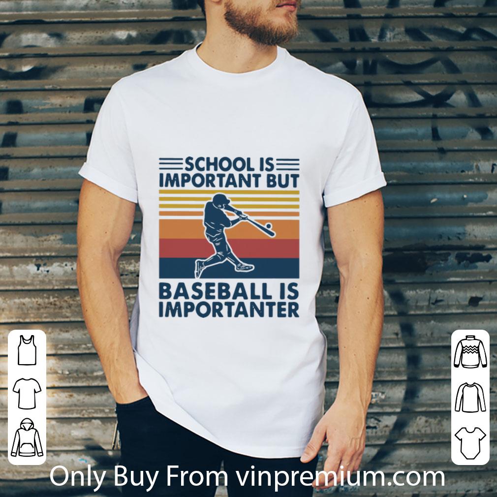 Great Vintage Baseball School Is Important But Baseball Is Importanter shirt