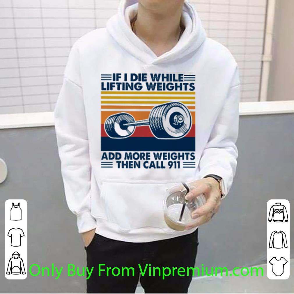 8003c4bc original vintage if i die white lifting weights add more weights then call 911 shirt 4 - Original Vintage If I Die White Lifting Weights Add More Weights Then Call 911 shirt