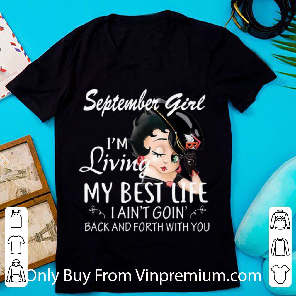 Original Betty Boop September Girl I Living My Best Life I Ain't Going Back shirt