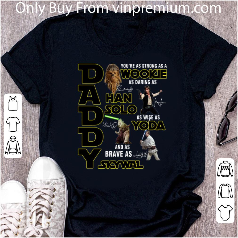 Original Daddy You’re As Strong As A Wookie As Wise As Yoda Father's Day shirt