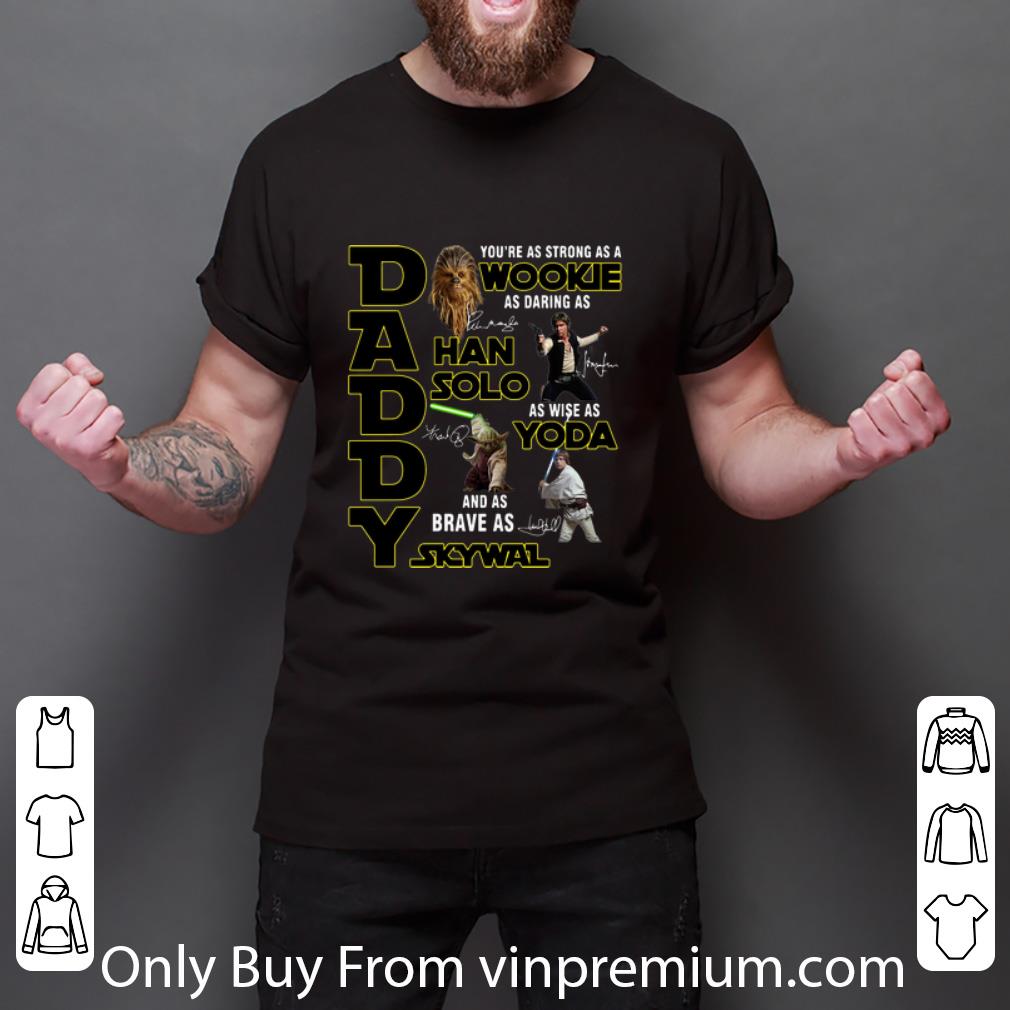 Original Daddy You’re As Strong As A Wookie As Wise As Yoda Father's Day shirt