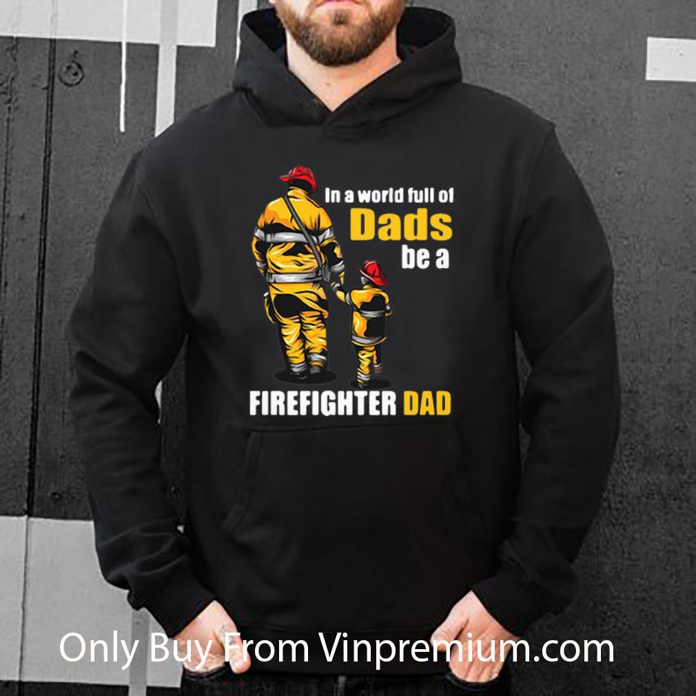 a7a0ffaa premium in a world full of dads be a firefighter dad father s day shirt 4 - Premium In A World Full Of Dads Be A Firefighter Dad Father's Day shirt