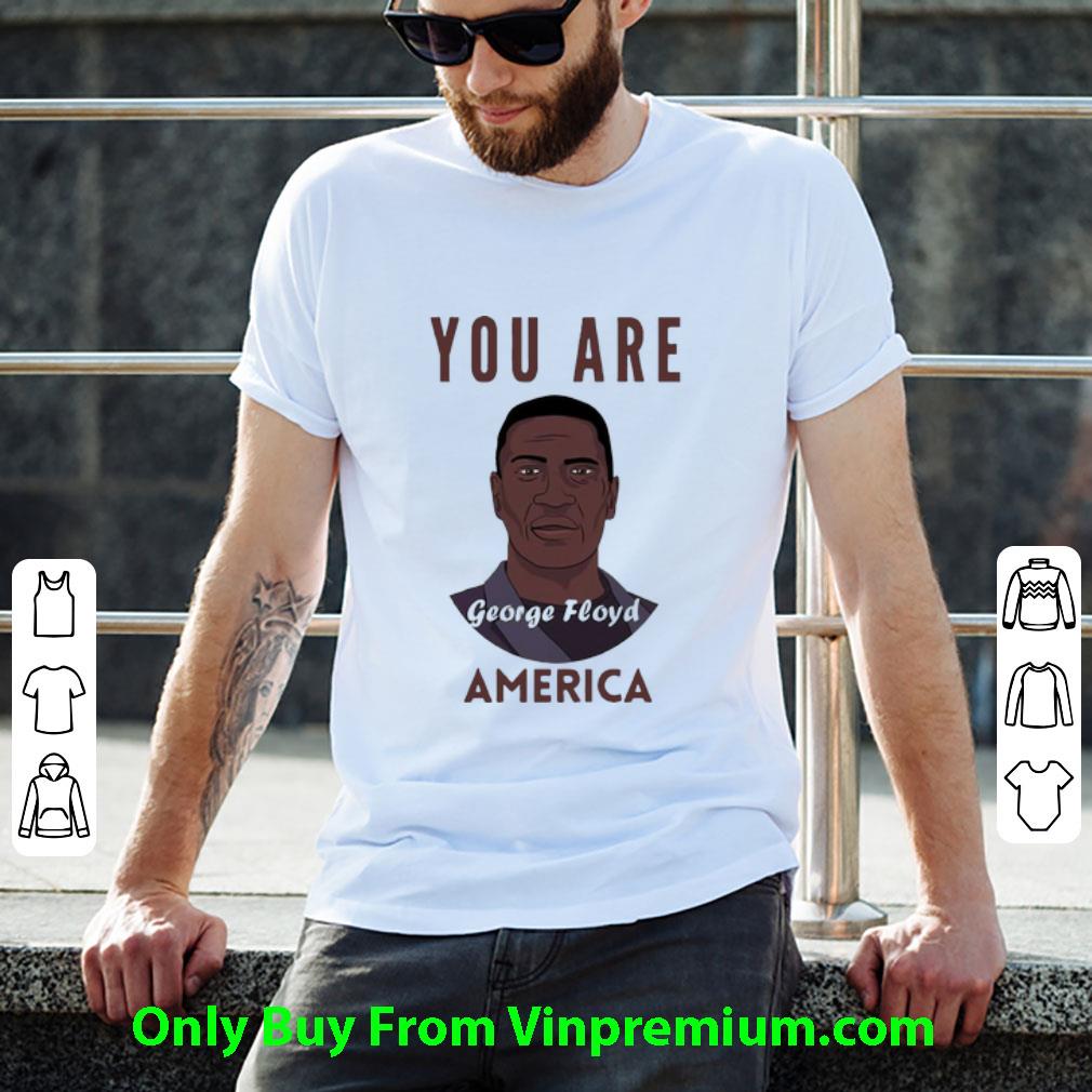 Top You Are America George Floyd shirt