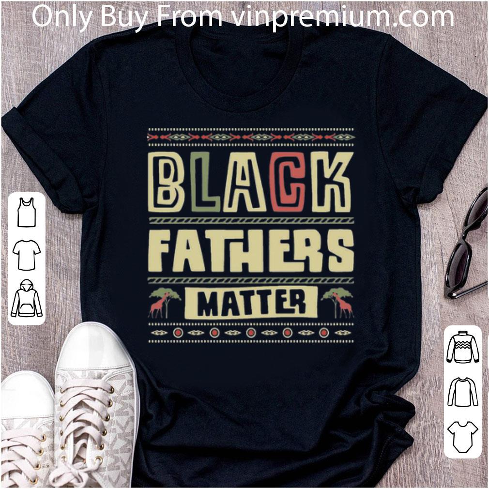 Nice Black Fathers Matter African Black Lives Matter Father's Day shirt