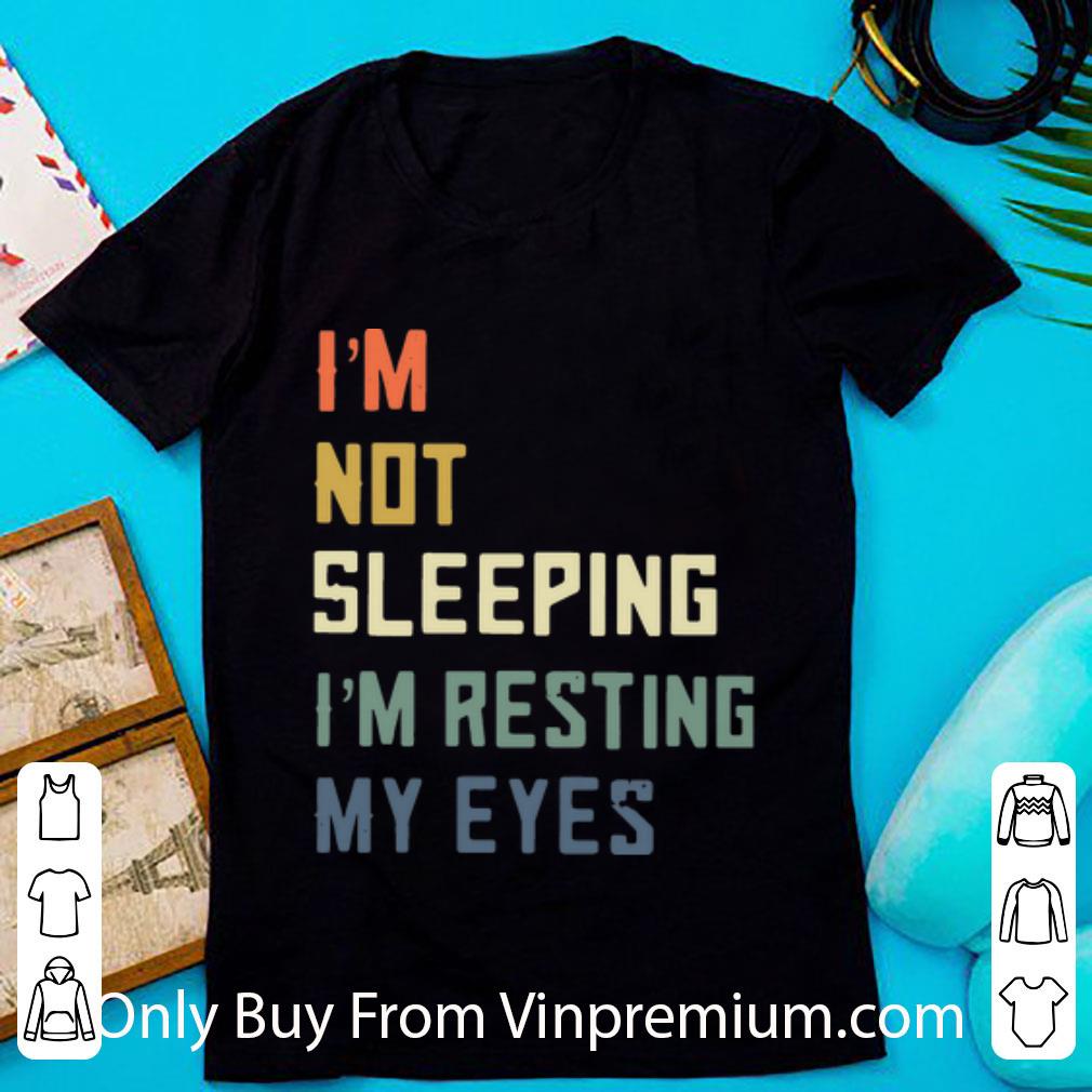 Nice Vintage I’m Not Sleeping I’m Resting My Eyes shirt