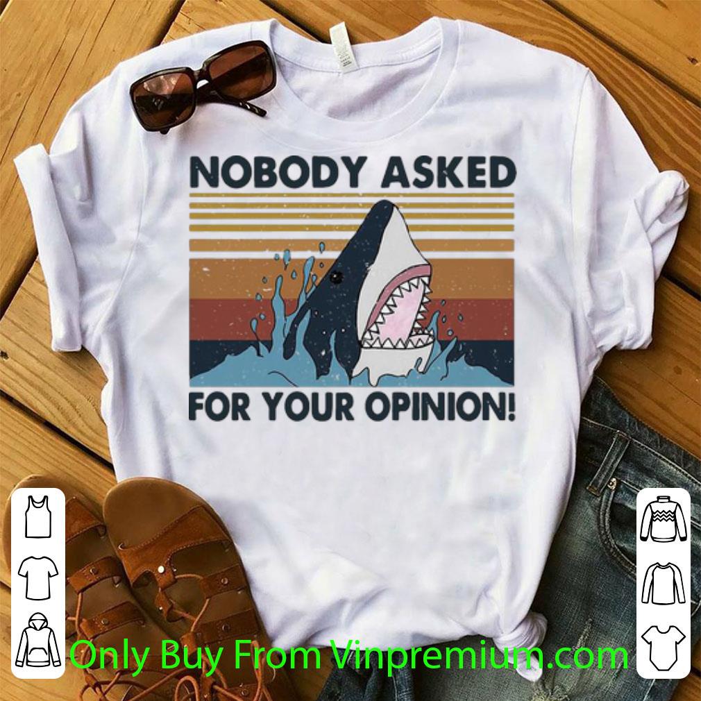 Great Vintage Shark Nobody Asked For Your Opinion shirt