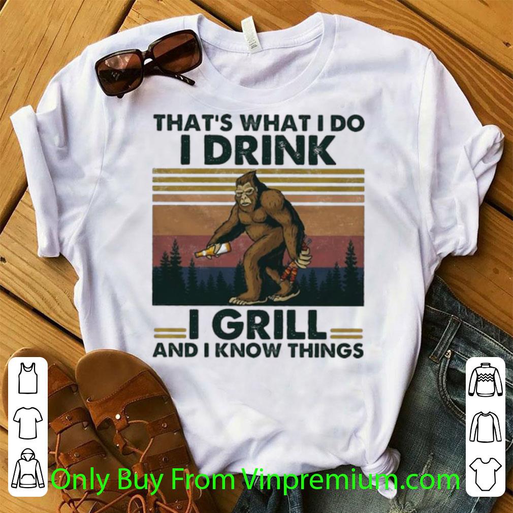 Original Vintage Bigfoot That’s What I Do I Drink I Grill And I Know Things shirt