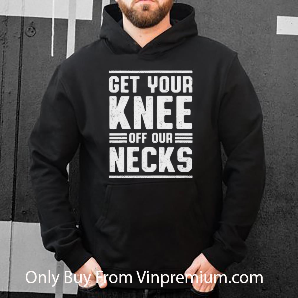 e5dfe862 top get your knee off our necks shirt 4 - Top Get Your Knee Off Our Necks shirt