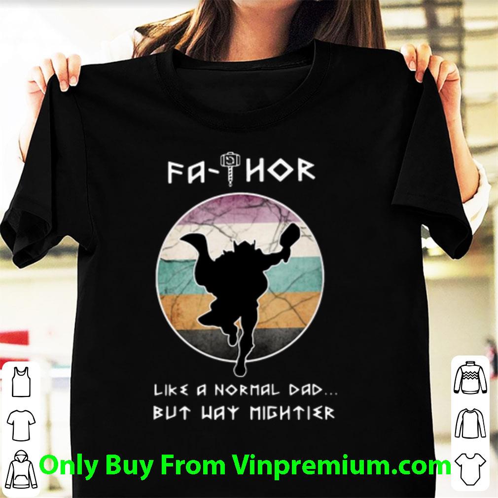 Top Fathor Like A Normal Dad But Way Mightier Father's Day shirt