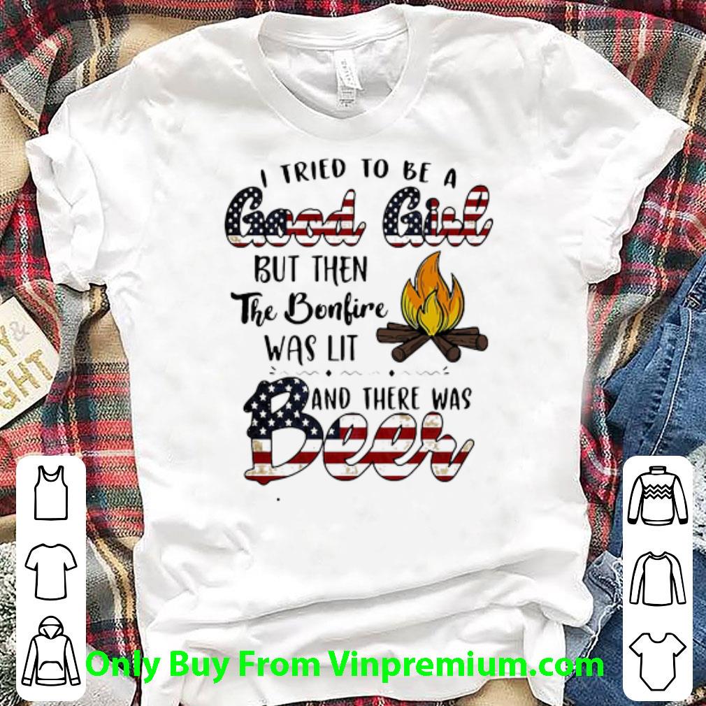 Pretty I Tried To Be A Good Girl But Then The Bonfire Beer American Flag shirt