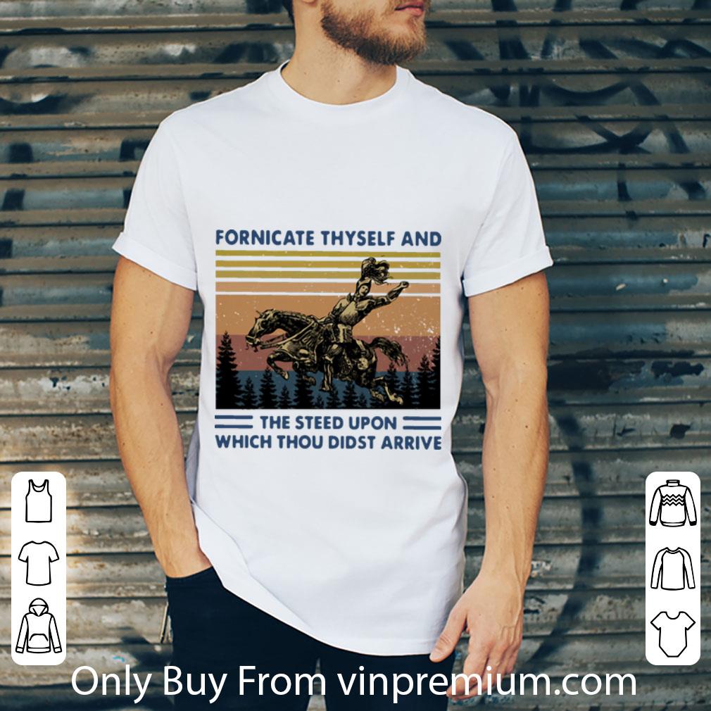 Hot Vintage Fornicate Thyself And The Steed Upon Which Thou Didst Arrive shirt