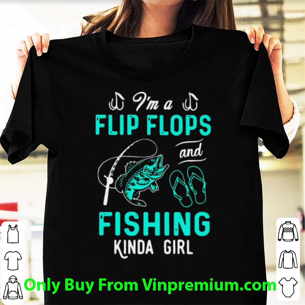 Awesome I’m A Flip Flops And Fishing Kinda Girl shirt