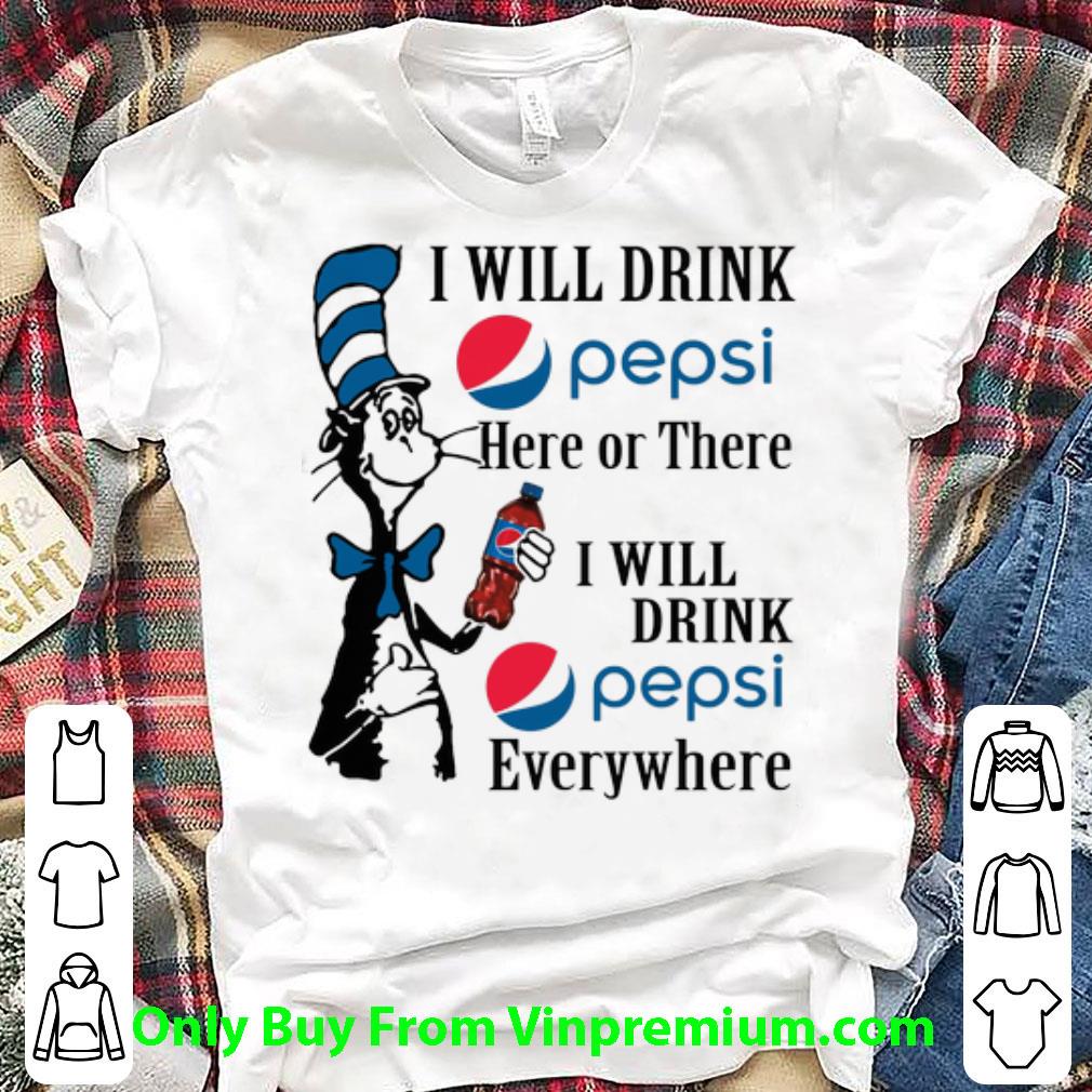 Great Dr. Seuss I Will Drink Pepsi Here Or There I Will Drink Pepsi shirt