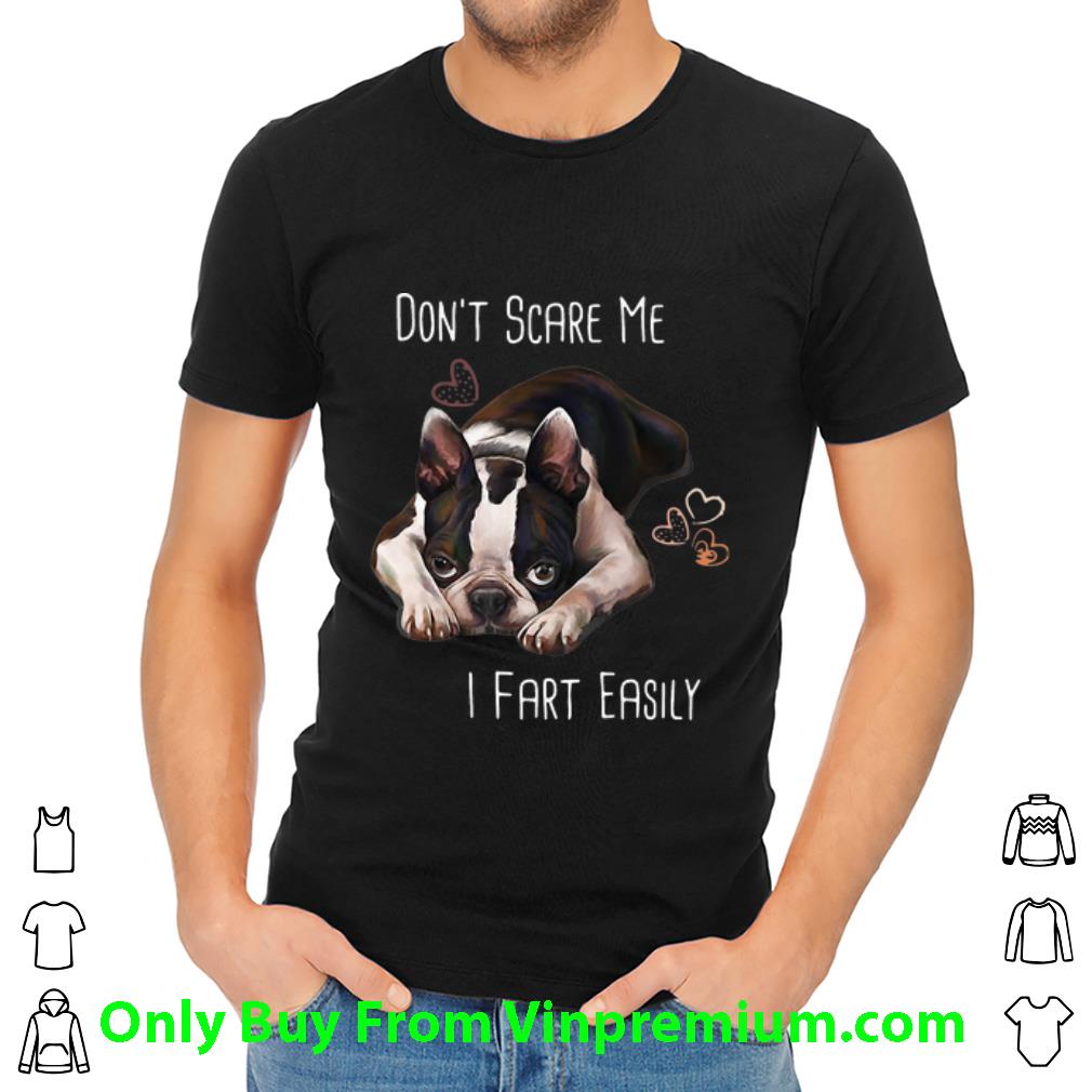 Hot Boston Terrier Don’t Scare Me I Fart Easily Dog Lovers shirt