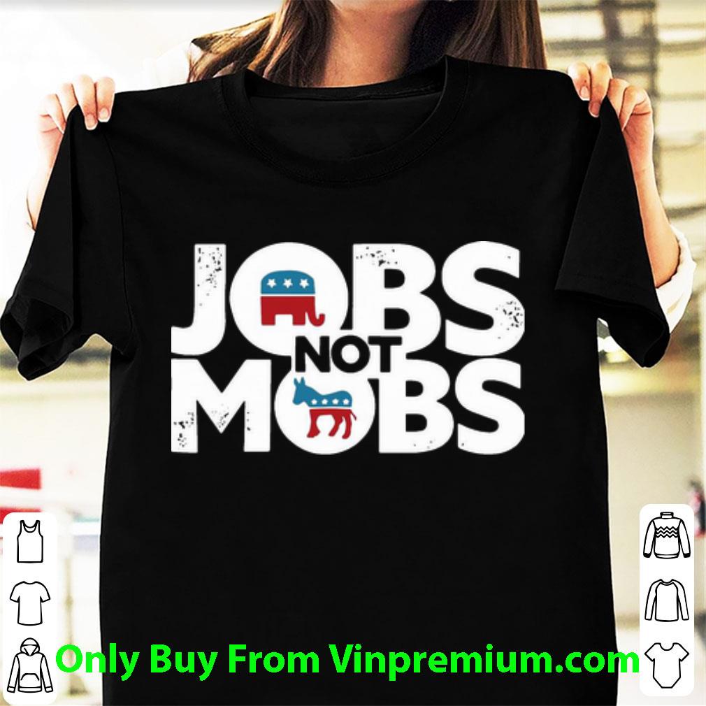 Premium Jobs Not Mobs shirt