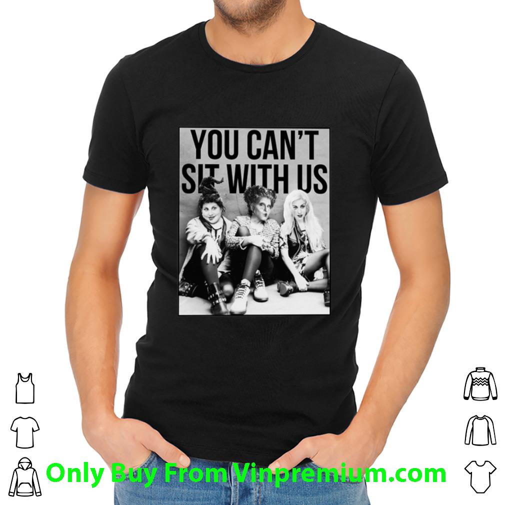 Premium Hocus Pocus You Can't Sit With Us shirt