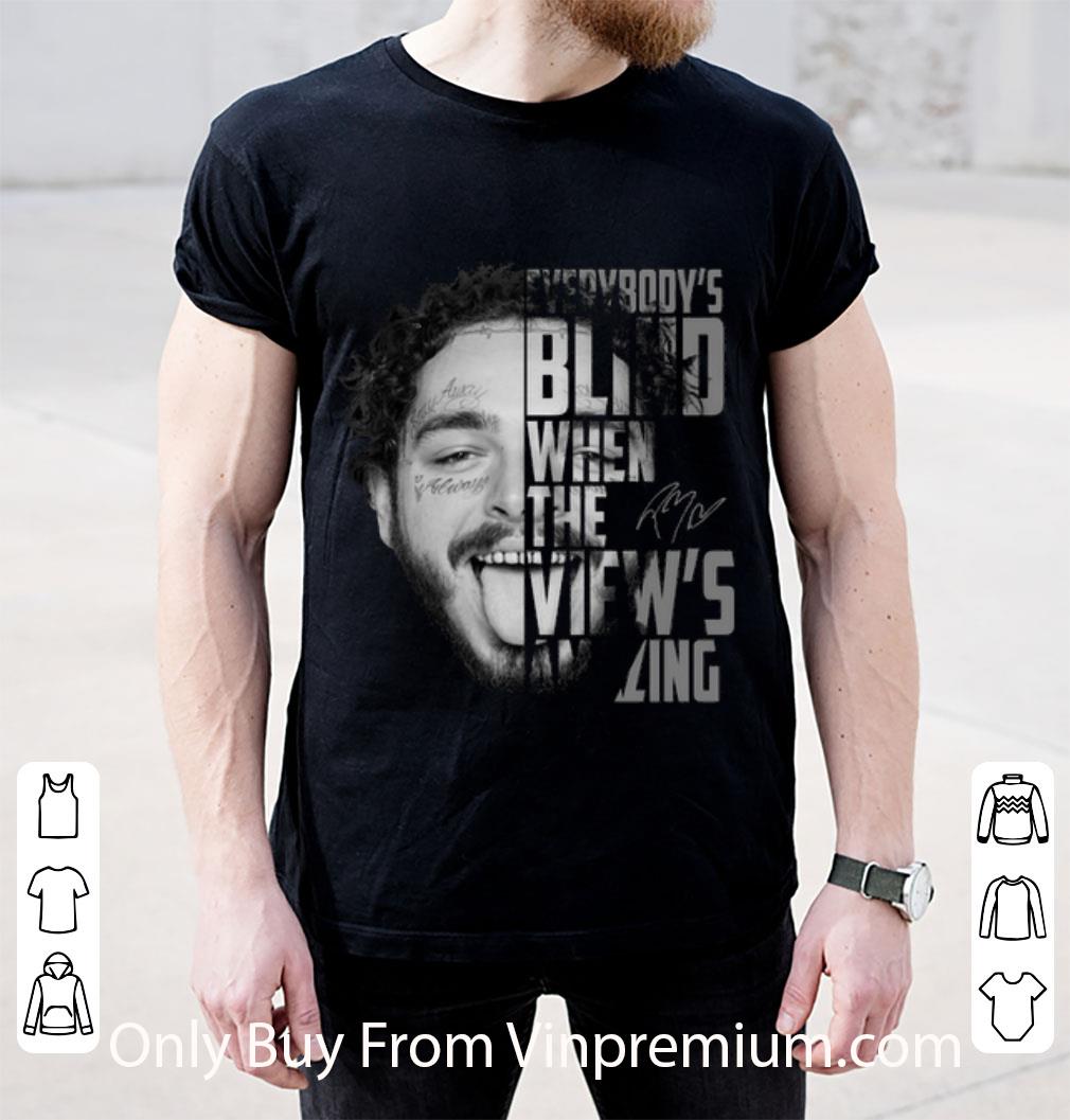 Original Post Malone Everybody's Blind When The View's Amazing shirt