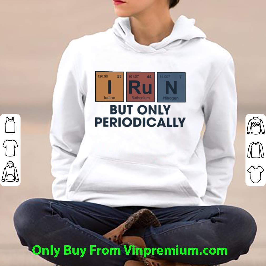 40b5870c premium i run but only periodically shirt 4 - Premium I Run But Only Periodically shirt