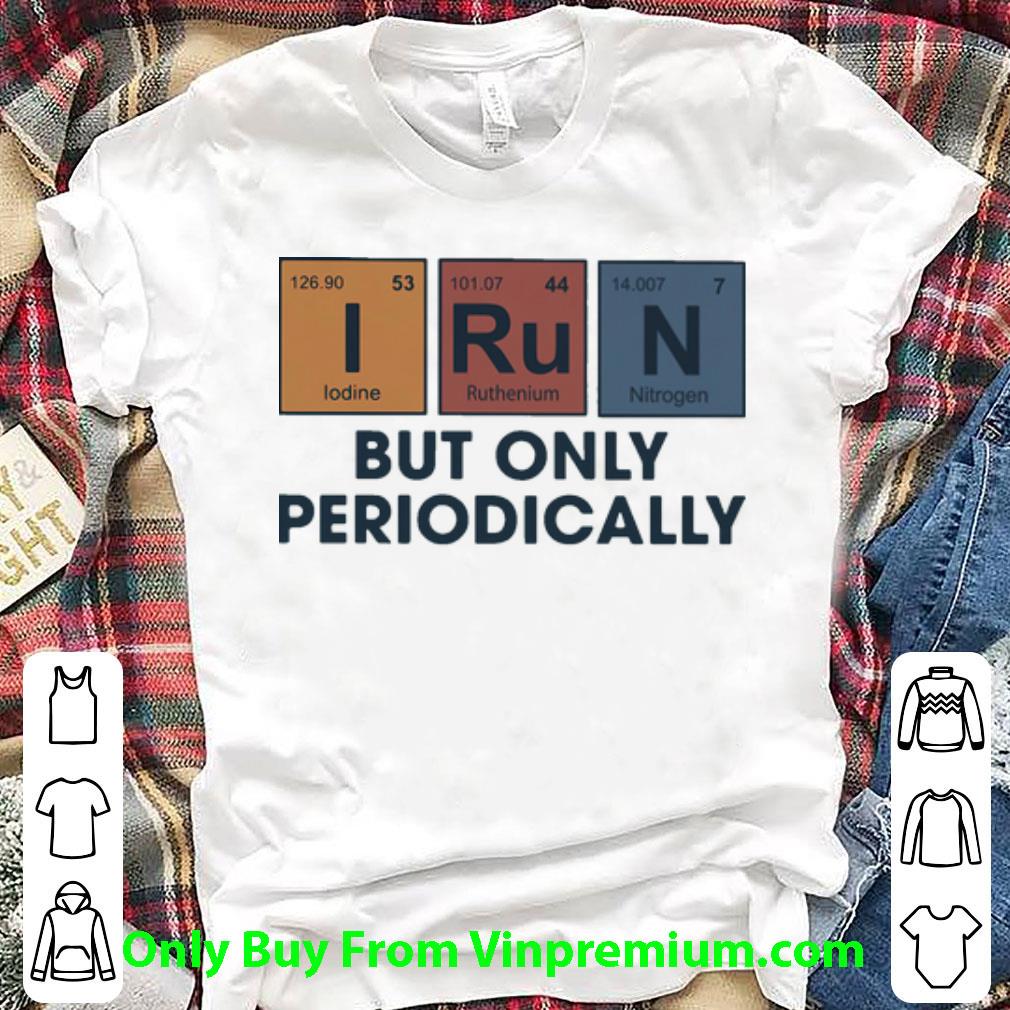 Premium I Run But Only Periodically shirt