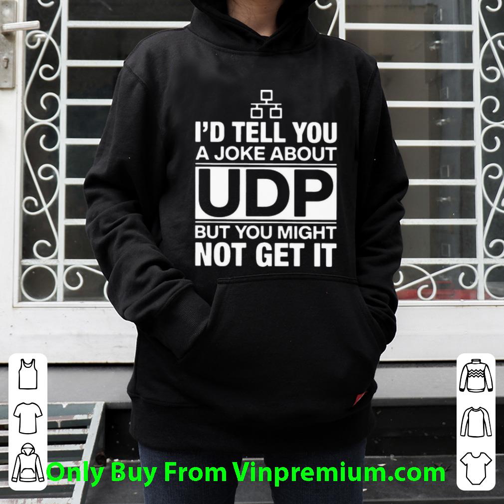 4ae8e3a4 hot i d tell you a joke about udp but you might not get it shirt 4 - Hot I’d Tell You A Joke About Udp But You Might Not Get It shirt