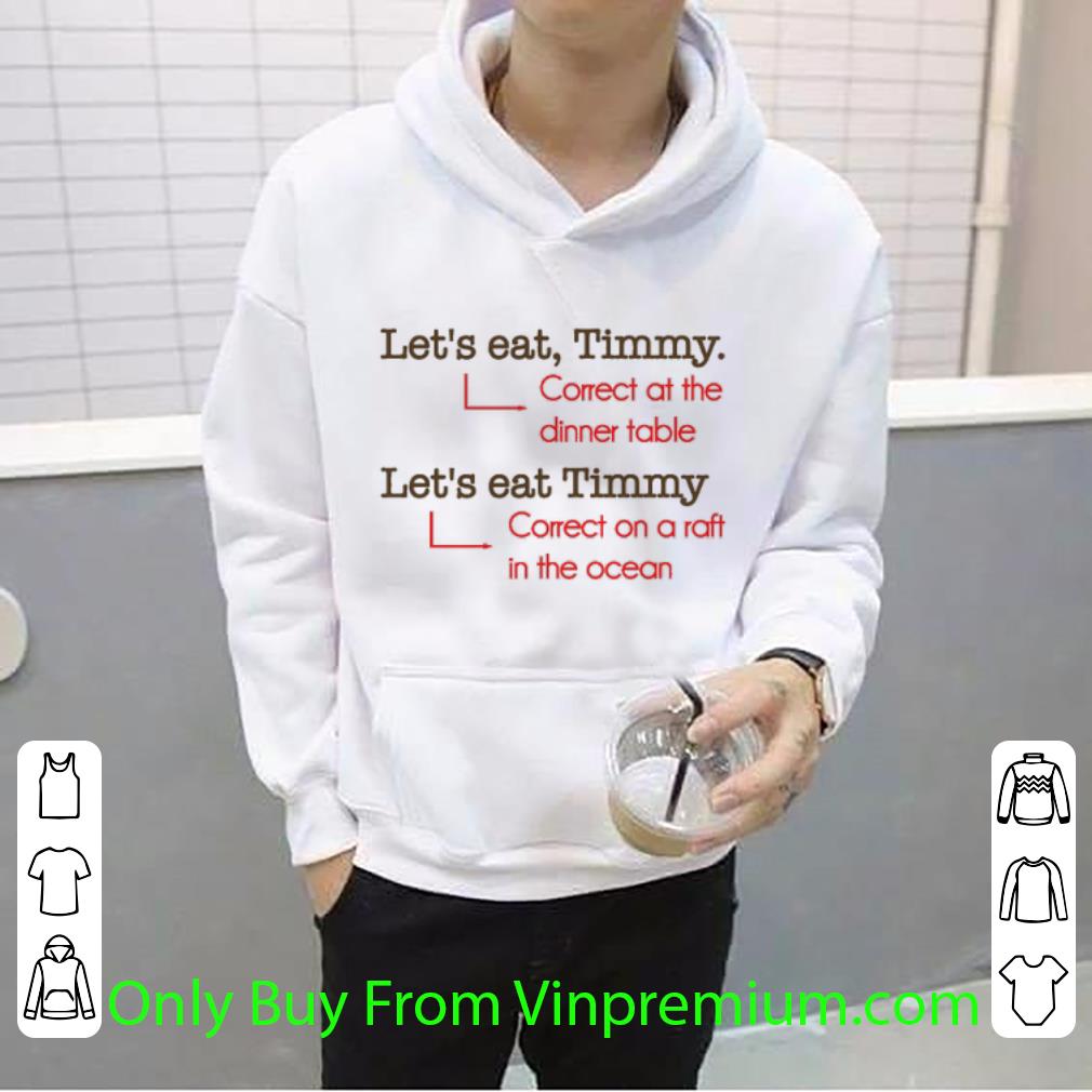 4e66155d top let s eat timmy correct at the dinner table correct on a raft shirt 4 - Top Let's Eat Timmy Correct At The Dinner Table Correct On A Raft shirt