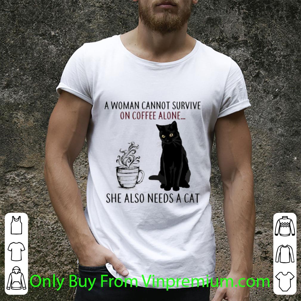 Awesome A Woman Cannot Survive On Coffee Alone She Also Needs A Cat shirt